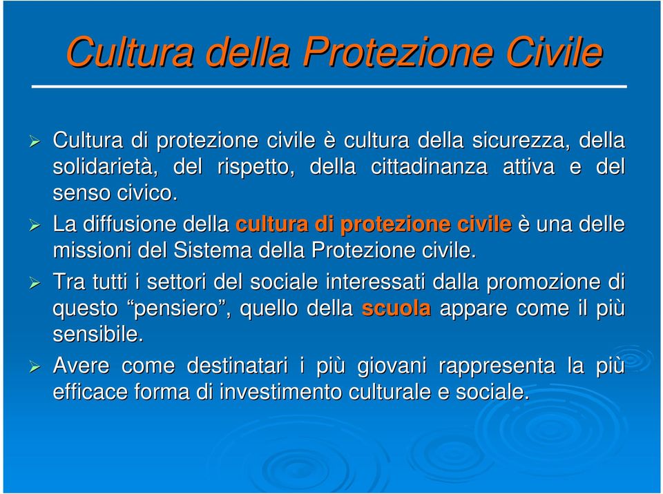 La diffusione della cultura di protezione civile è una delle missioni del Sistema della Protezione civile.