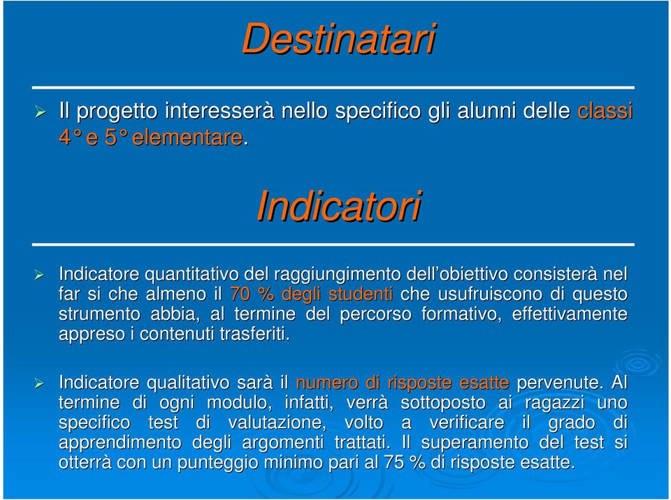 termine del percorso formativo, effettivamente te appreso i contenuti trasferiti. Indicatore qualitativo sarà il numero di risposte esatte pervenute.