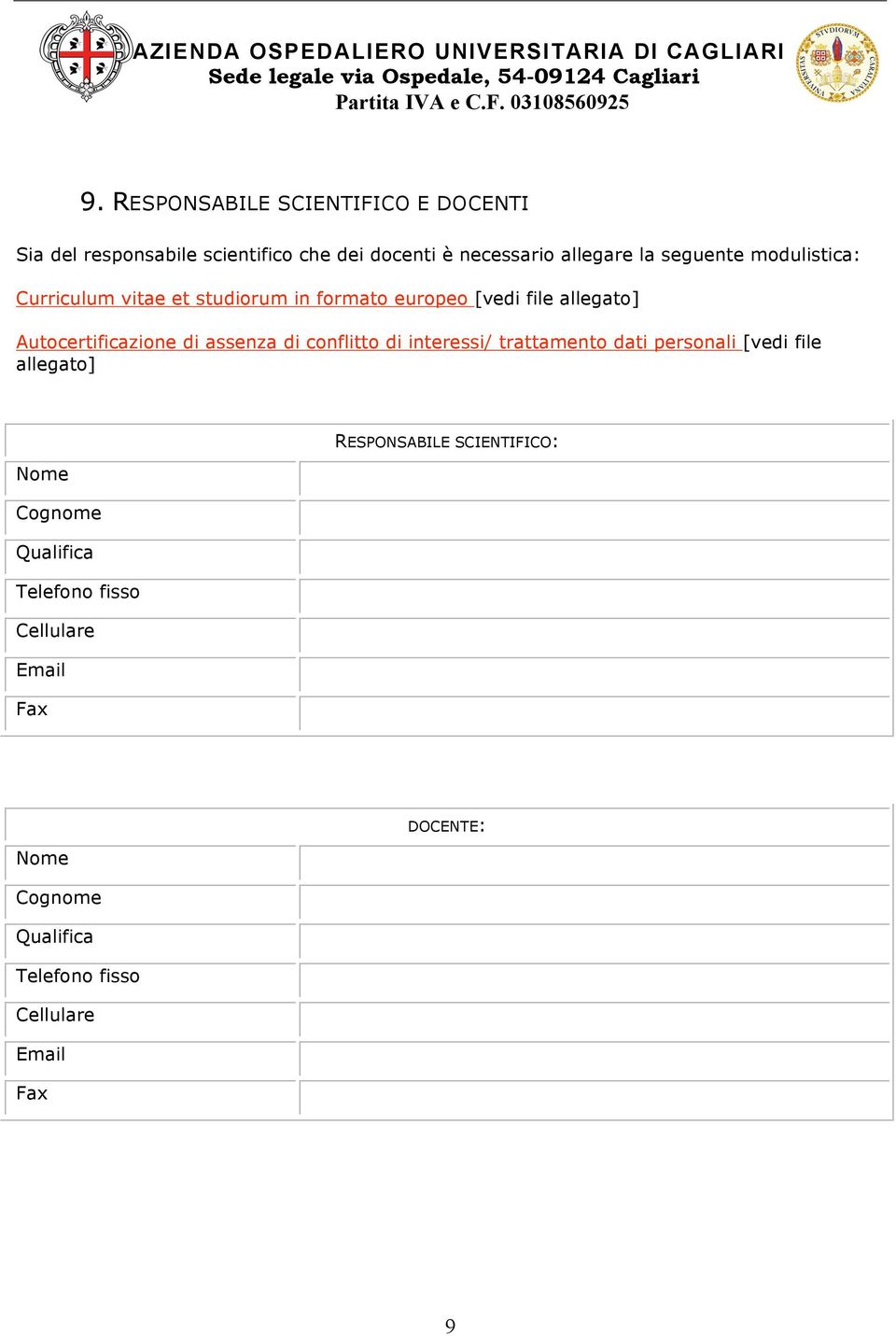 assenza di conflitto di interessi/ trattamento dati personali [vedi file allegato] RESPONSABILE SCIENTIFICO: Nome