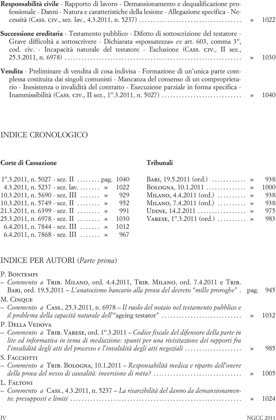 603, comma 3 o, cod. civ. - Incapacità naturale del testatore - Esclusione (Cass. civ., II sez., 25.3.2011, n. 6978).