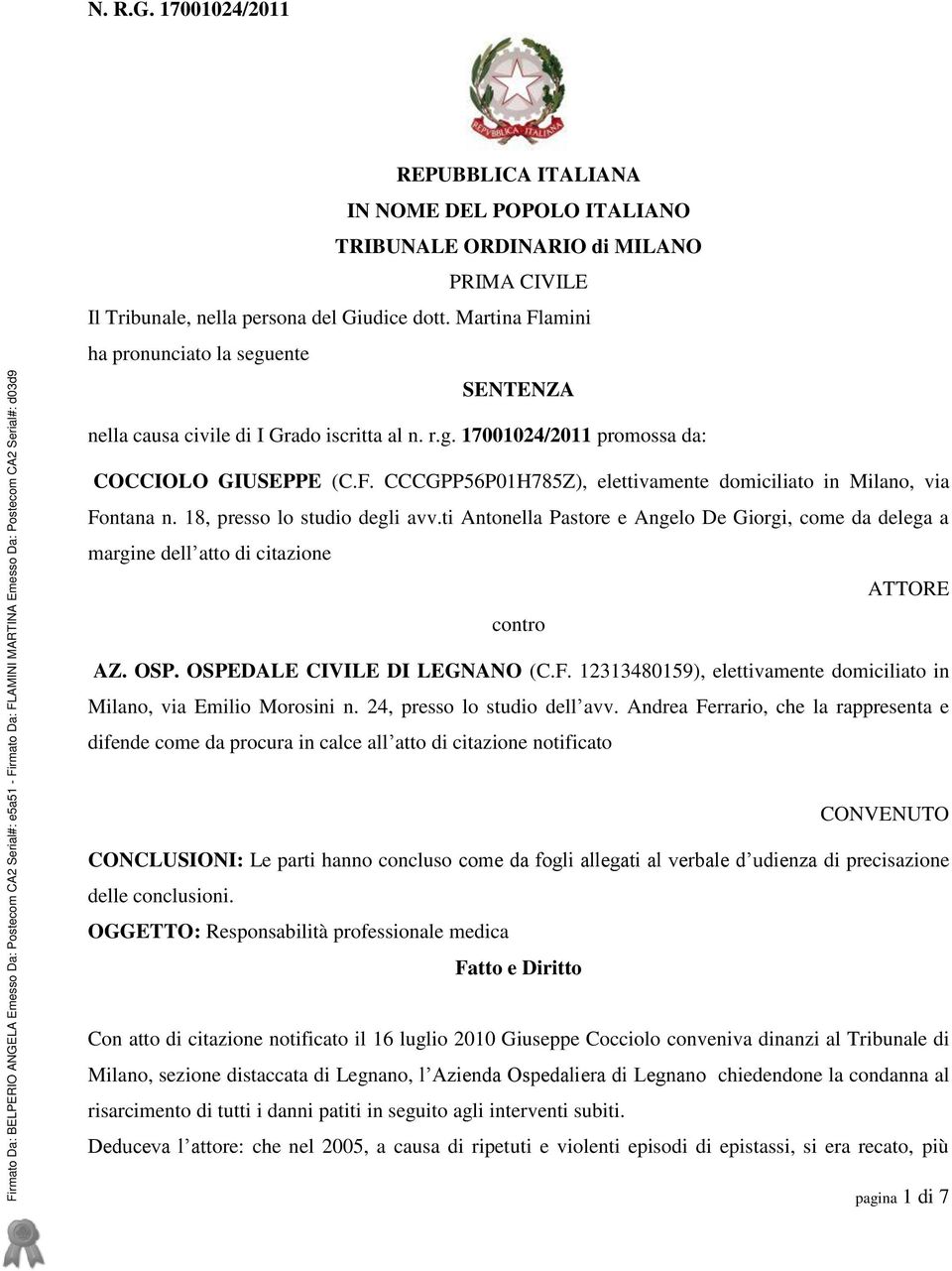 TRIBUNALE ORDINARIO di MILANO PRIMA CIVILE Il Tribunale, nella persona del Giudice dott. Martina Flamini ha pronunciato la seguente SENTENZA nella causa civile di I Grado iscritta al n. r.g. 17001024/2011 promossa da: COCCIOLO GIUSEPPE (C.