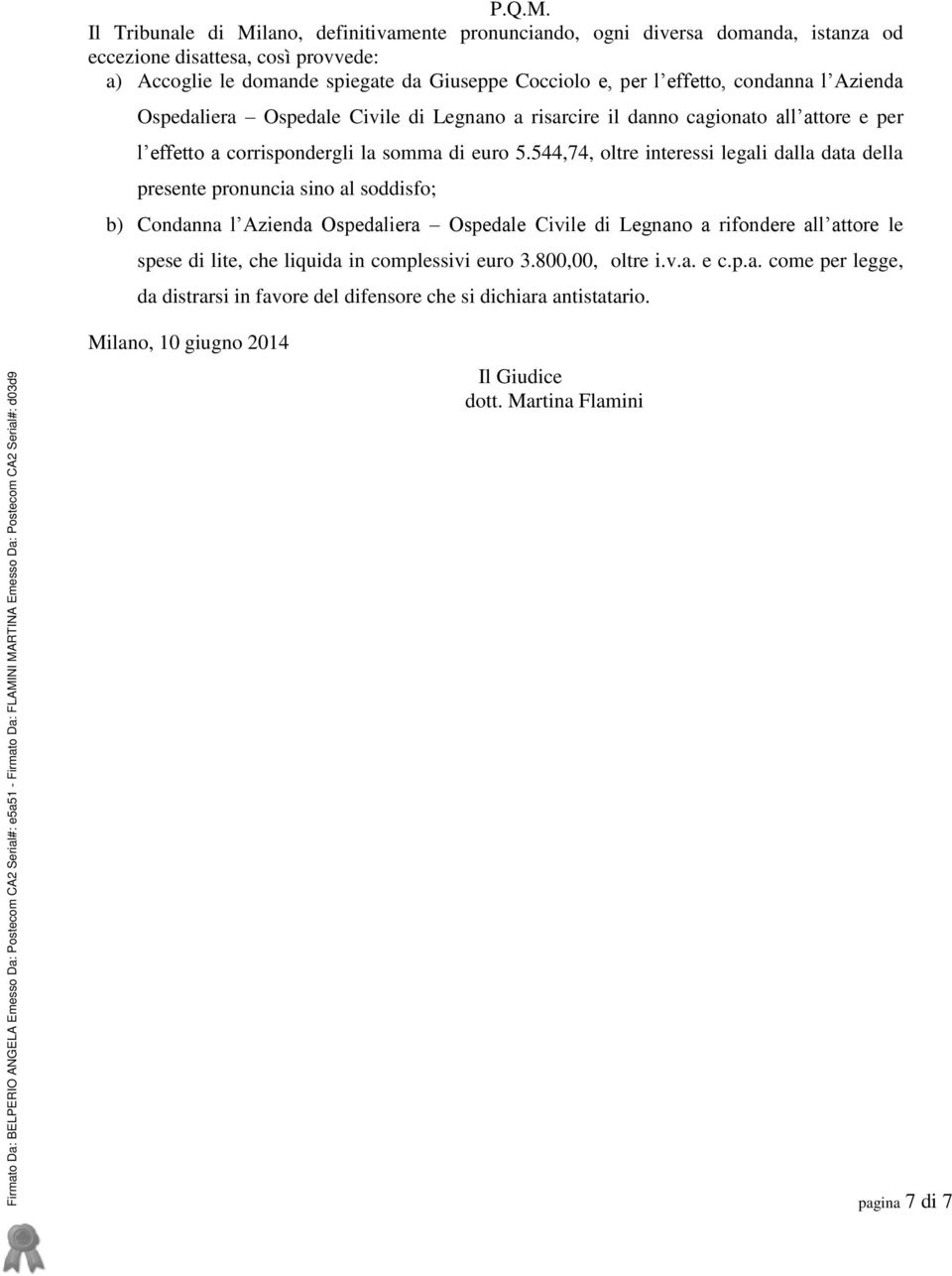 condanna l Azienda Ospedaliera Ospedale Civile di Legnano a risarcire il danno cagionato all attore e per l effetto a corrispondergli la somma di euro 5.