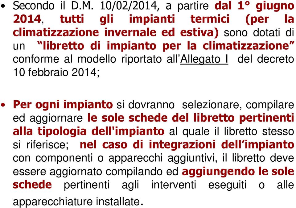 climatizzazione conforme al modello riportato all Allegato I del decreto 10 febbraio 2014; Per ogni impianto si dovranno selezionare, compilare ed aggiornare le sole