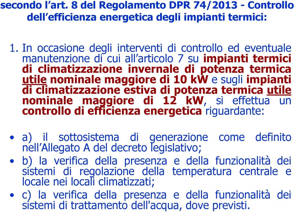 sugli impianti di climatizzazione estiva di potenza termica utile nominale maggiore di 12 kw, si effettua un controllo di efficienza energeticariguardante: a) il sottosistema di generazione come