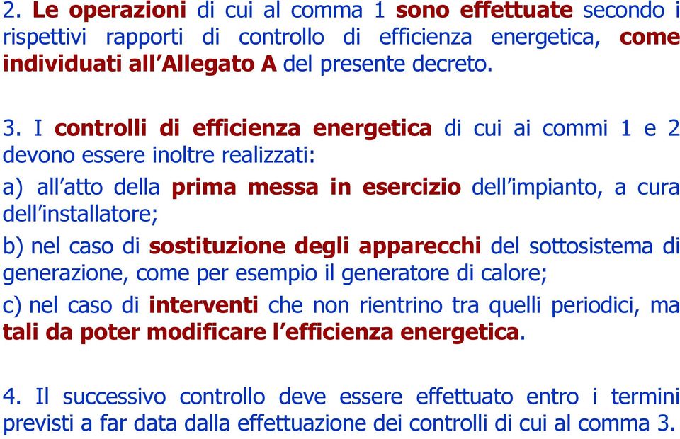 b)nel caso di sostituzione degli apparecchidel sottosistema di generazione, come per esempio il generatore di calore; c)nel caso di interventiche non rientrino tra quelli periodici,