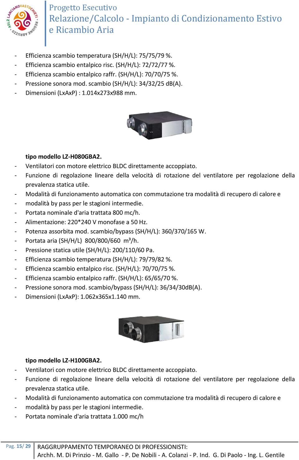 Ventilatori con motore elettrico BLDC direttamente accoppiato. Funzione di regolazione lineare della velocità di rotazione del ventilatore per regolazione della prevalenza statica utile.