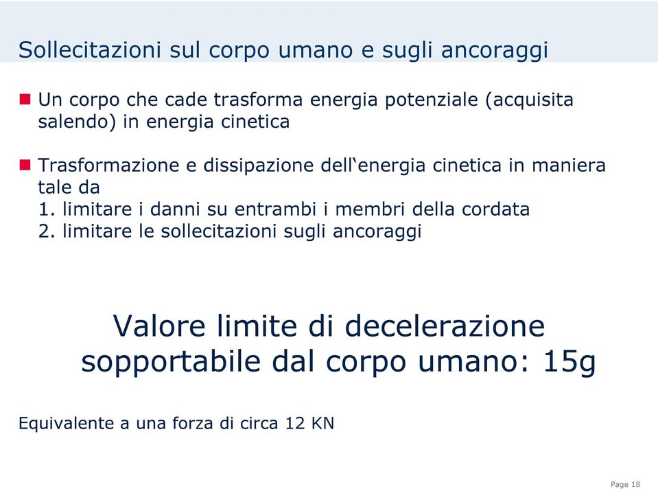 tale da 1. limitare i danni su entrambi i membri della cordata 2.