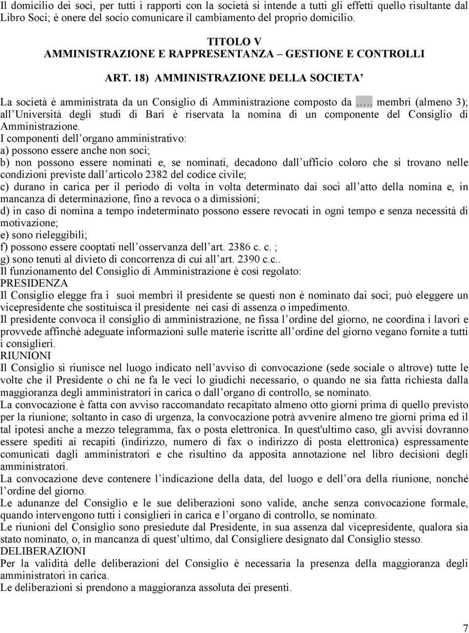 . membri (almeno 3); all Università degli studi di Bari è riservata la nomina di un componente del Consiglio di Amministrazione.