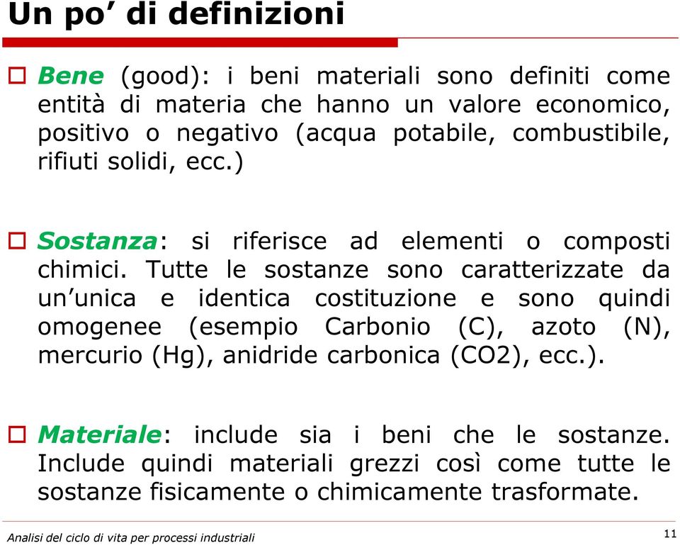 Tutte le sostanze sono caratterizzate da un unica e identica costituzione e sono quindi omogenee (esempio Carbonio (C), azoto (N), mercurio