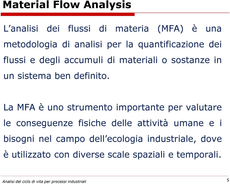 La MFA è uno strumento importante per valutare le conseguenze fisiche delle attività umane e i