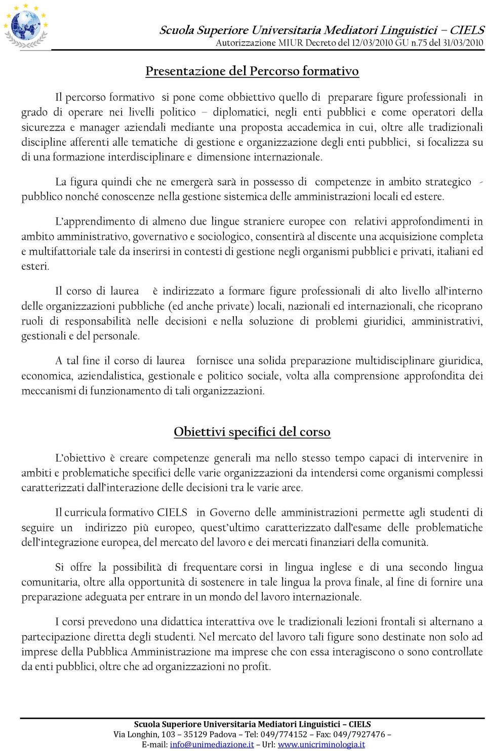 pubblici, si focalizza su di una formazione interdisciplinare e dimensione internazionale.