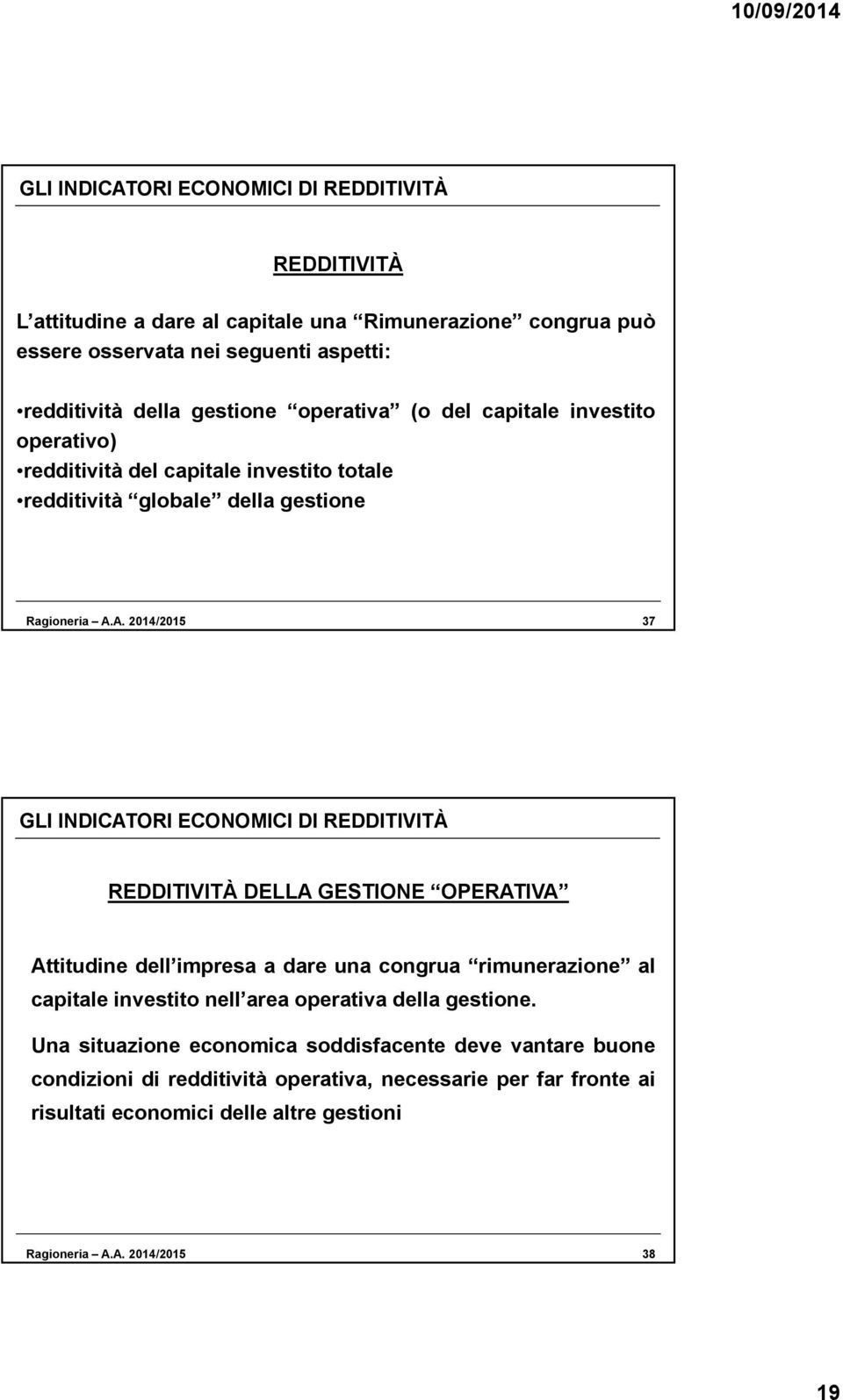 A. 2014/2015 37 REDDITIVITÀ DELLA GESTIONE OPERATIVA Attitudine dell impresa a dare una congrua rimunerazione al capitale investito nell area operativa della