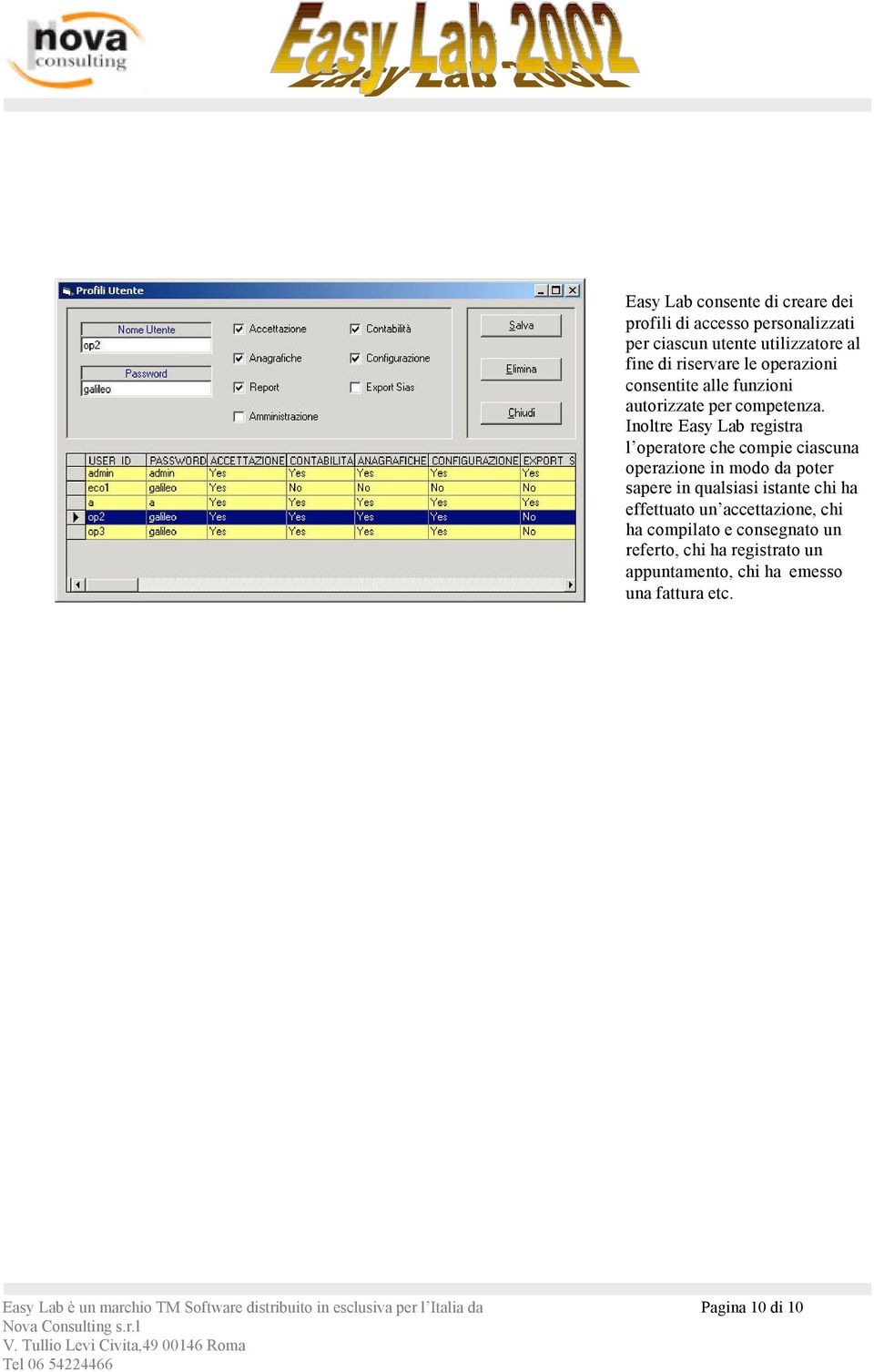 Inoltre Easy Lab registra l operatore che compie ciascuna operazione in modo da poter sapere in qualsiasi istante chi ha effettuato