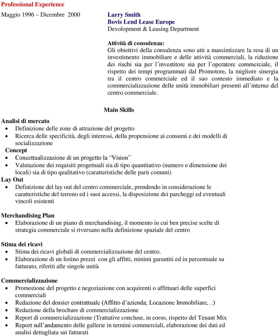 sinergia tra il centro commerciale ed il suo contesto immediato e la commercializzazione delle unità immobiliari presenti all interno del centro commerciale.