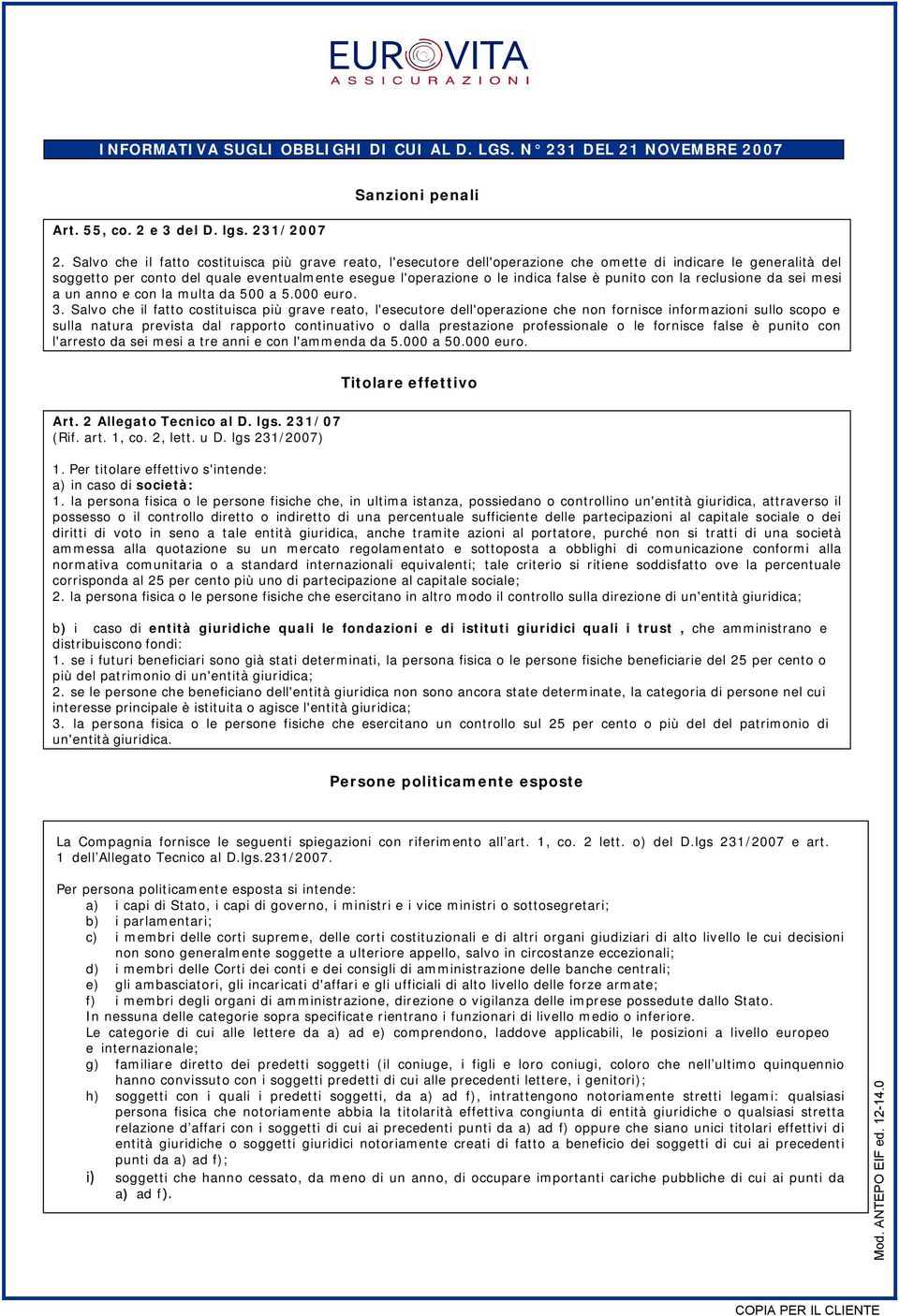 punito con la reclusione da sei mesi a un anno e con la multa da 500 a 5.000 euro. 3.