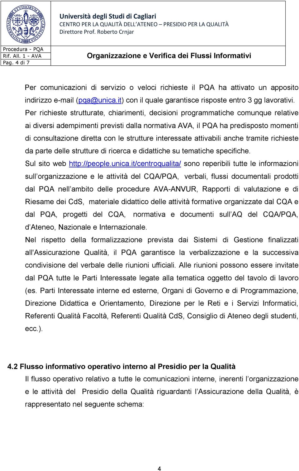 strutture interessate attivabili anche tramite richieste da parte delle strutture di ricerca e didattiche su tematiche specifiche. Sul sito web http://people.unica.