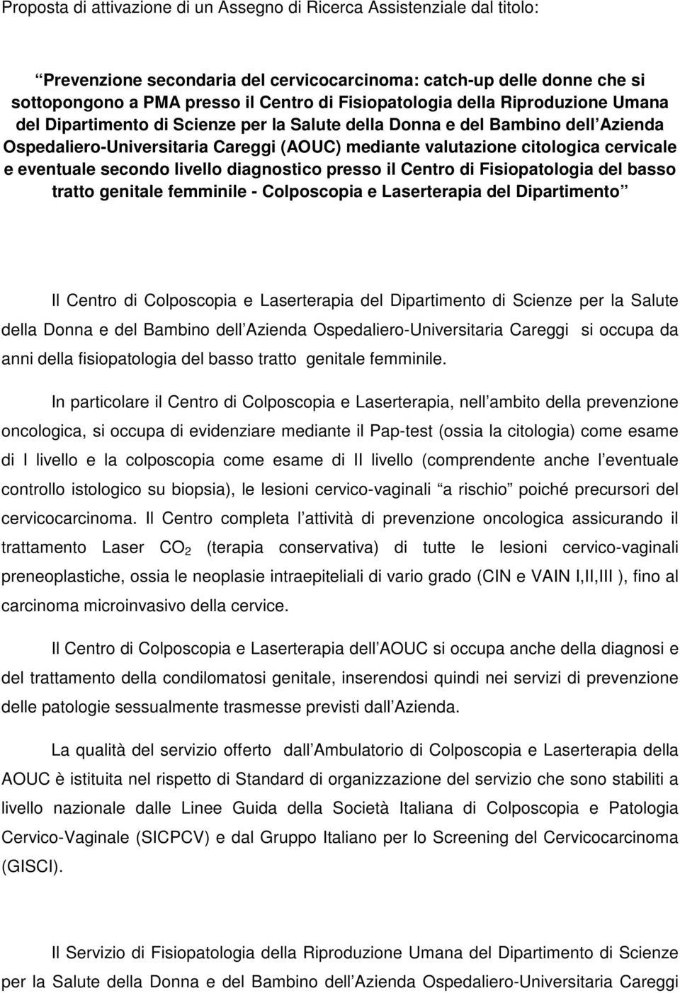 cervicale e eventuale secondo livello diagnostico presso il Centro di Fisiopatologia del basso tratto genitale femminile - Colposcopia e Laserterapia del Dipartimento Il Centro di Colposcopia e