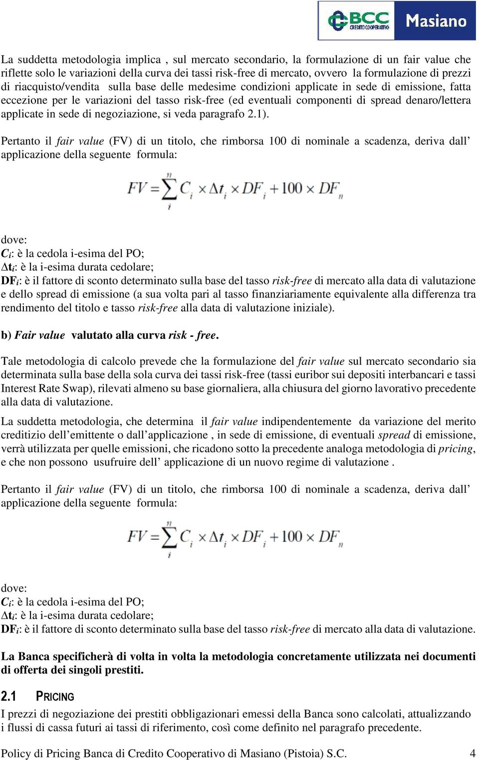 applicate in sede di negoziazione, si veda paragrafo 2.1).