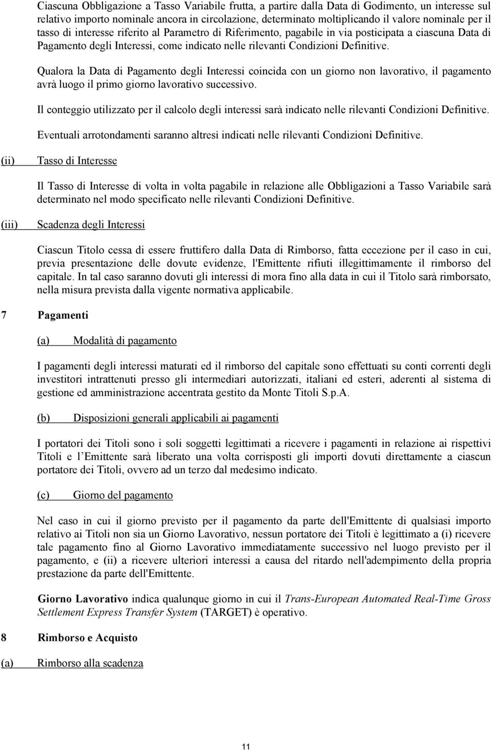 Qualora la Data di Pagamento degli Interessi coincida con un giorno non lavorativo, il pagamento avrà luogo il primo giorno lavorativo successivo.