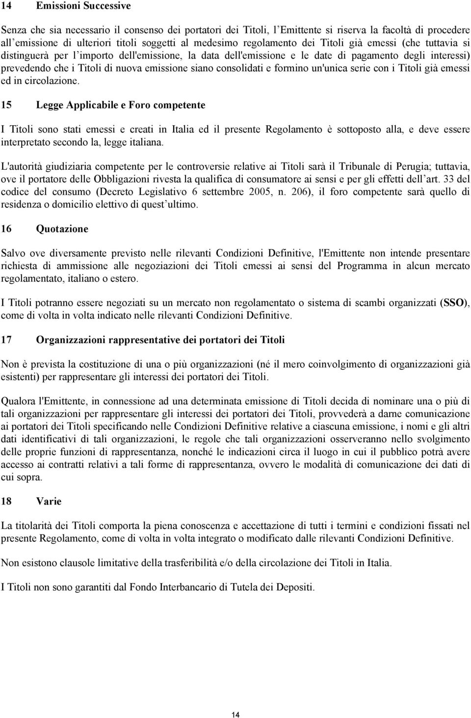 siano consolidati e formino un'unica serie con i Titoli già emessi ed in circolazione.