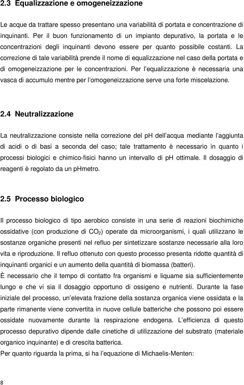 La correzione di tale variabilità prende il nome di equalizzazione nel caso della portata e di omogeneizzazione per le concentrazioni.