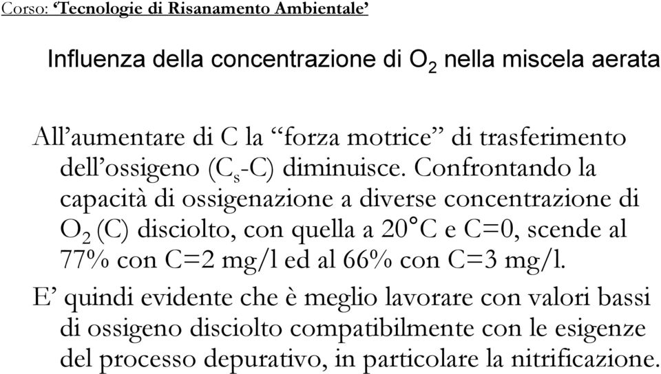 Confrontando la capacità di ossigenazione a diverse concentrazione di O 2 (C) disciolto, con quella a 20 C e C=0, scende