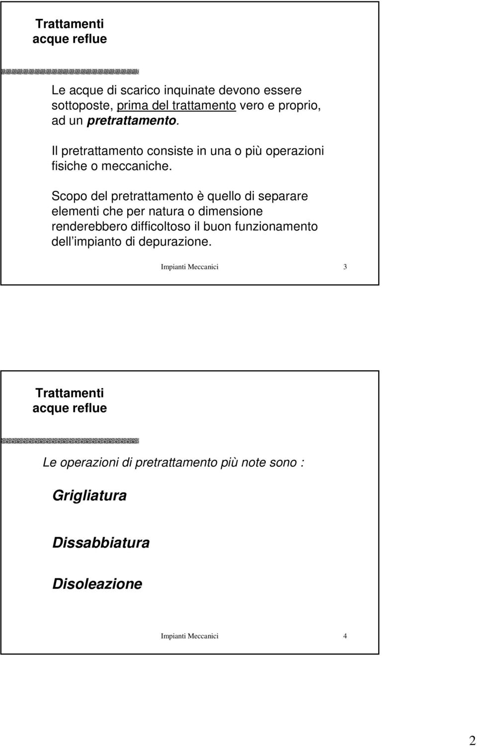 Scopo del pretrattamento è quello di separare elementi che per natura o dimensione renderebbero difficoltoso il buon