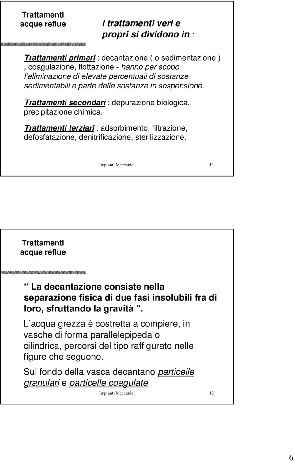 terziari : adsorbimento, filtrazione, defosfatazione, denitrificazione, sterilizzazione.