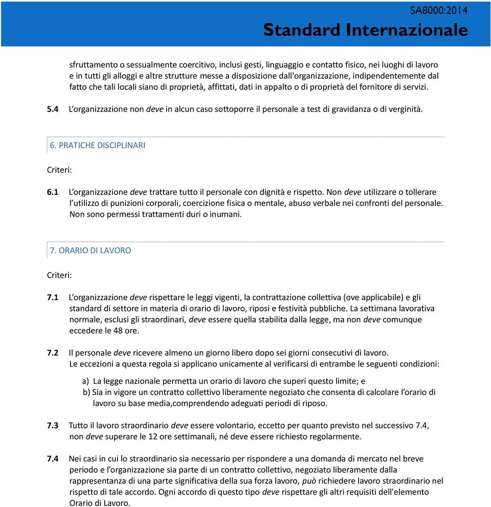 4 L organizzazione non deve in alcun caso sottoporre il personale a test di gravidanza o di verginità. 6. PRATICHE DISCIPLINARI 6.