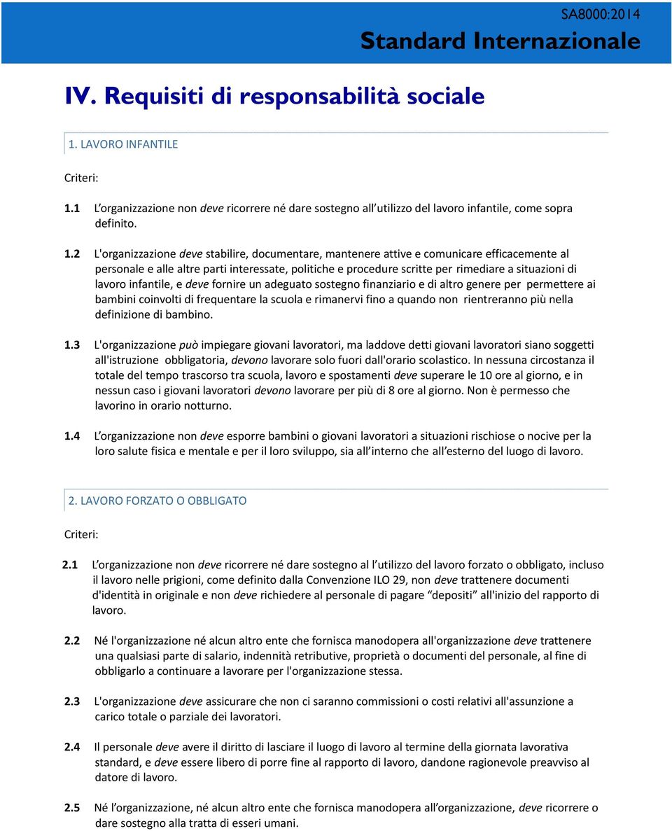 1 L organizzazione non deve ricorrere né dare sostegno all utilizzo del lavoro infantile, come sopra definito. 1.