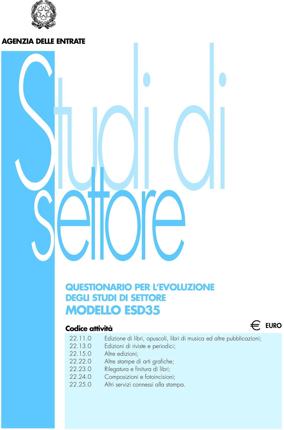 0 Edizioni di riviste e periodici; 22.15.0 Altre edizioni; 22.22.0 Altre stampe di arti grafiche; 22.23.