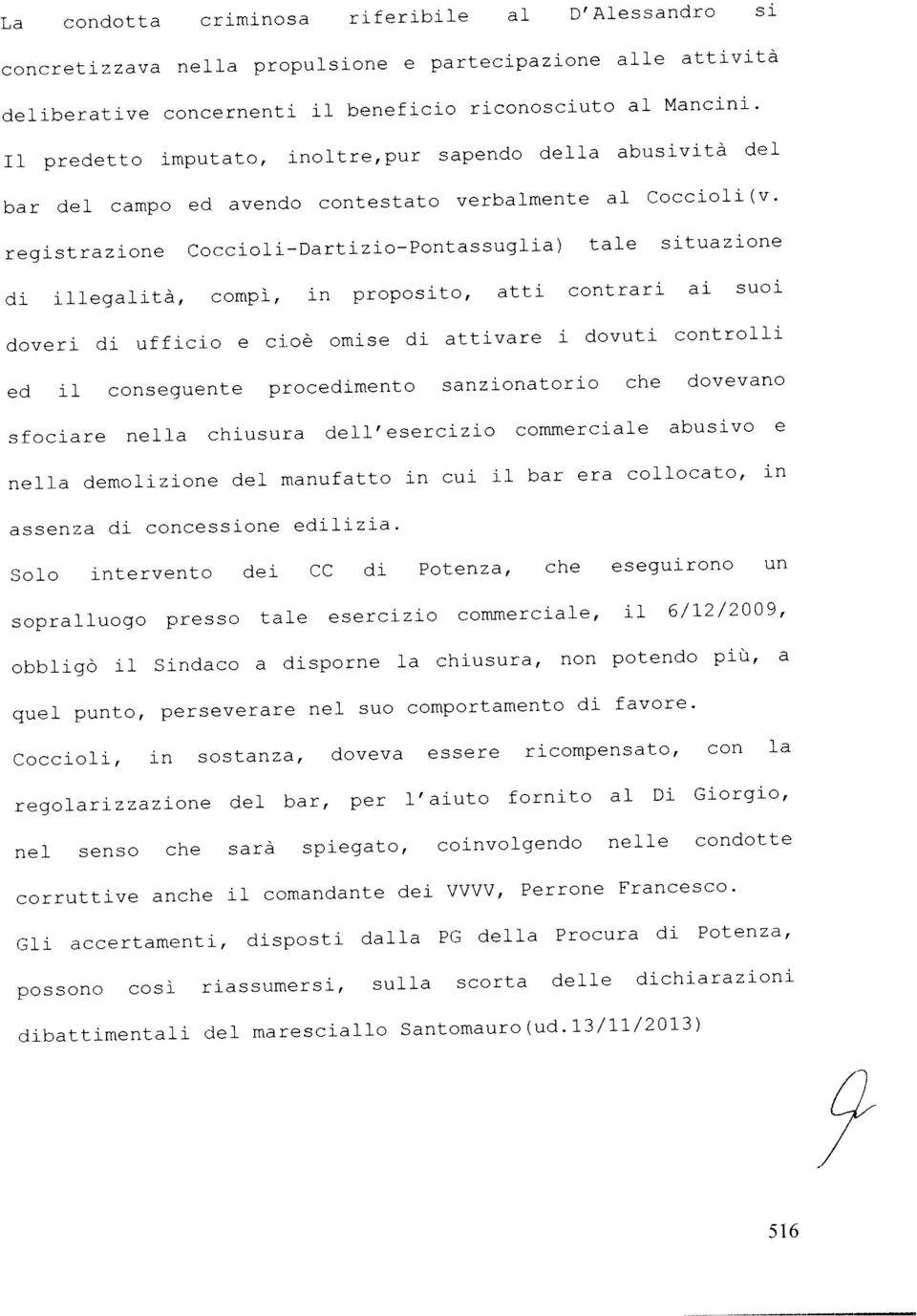 manufatto in cui il bar era collocato, in sfociare nella chiusura dell esercizio commerciale abusivo e assenza di concessione edilizia. bar del campo ed avendo contestato verbalmente al Coccioli(v.