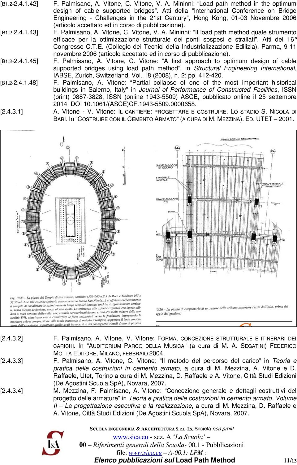 Vitone, C. Vitone, V. A. Mininni: Il load path method quale strumento efficace per la ottimizzazione strutturale dei ponti sospesi e strallati. Atti del 16 Congresso C.T.E.