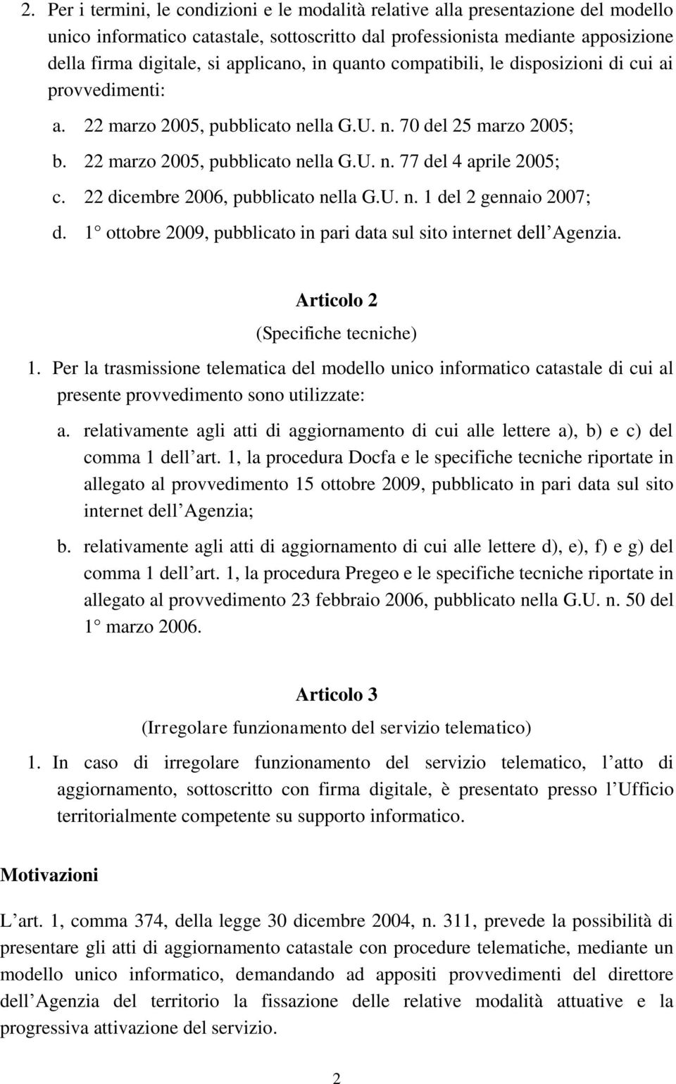 22 dicembre 2006, pubblicato nella G.U. n. 1 del 2 gennaio 2007; d. 1 ottobre 2009, pubblicato in pari data sul sito internet dell Agenzia. Articolo 2 (Specifiche tecniche) 1.