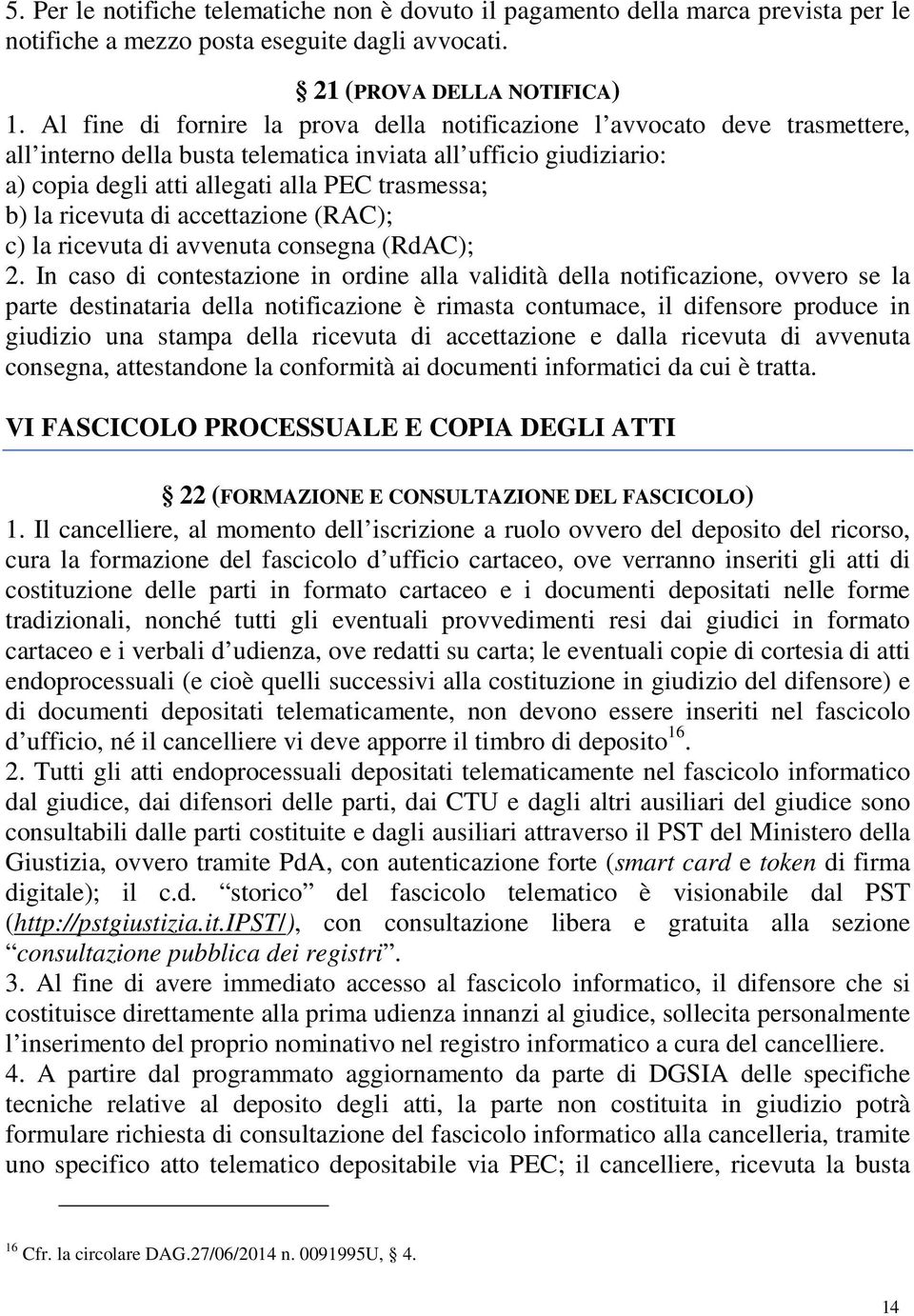 ricevuta di accettazione (RAC); c) la ricevuta di avvenuta consegna (RdAC); 2.