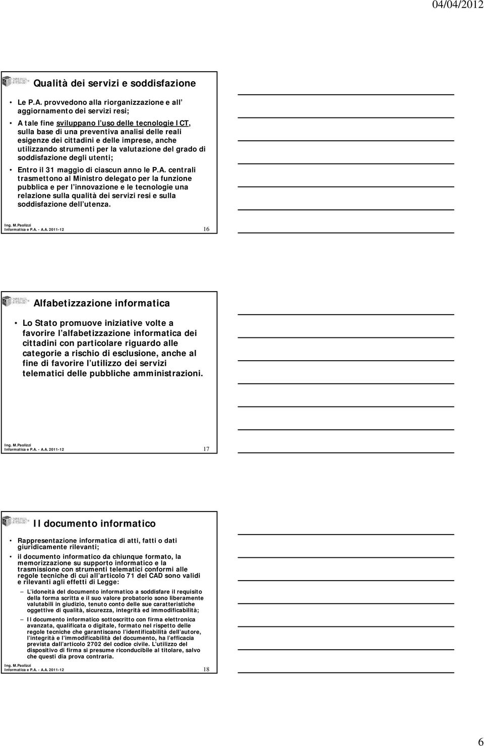 delle imprese, anche utilizzando strumenti per la valutazione del grado di soddisfazione degli utenti; Entro il 31 maggio di ciascun anno le P.A.