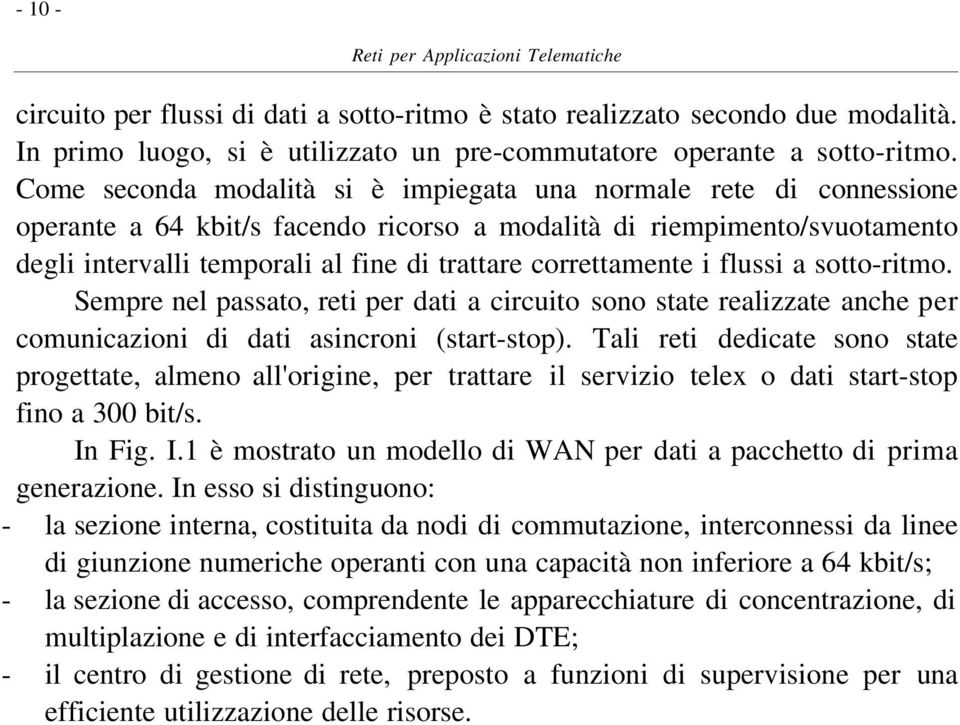 correttamente i flussi a sotto-ritmo. Sempre nel passato, reti per dati a circuito sono state realizzate anche per comunicazioni di dati asincroni (start-stop).