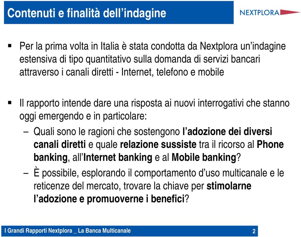 particolare: Quali sono le ragioni che sostengono l adozione dei diversi canali diretti e quale relazione sussiste tra il ricorso al Phone banking, all Internet