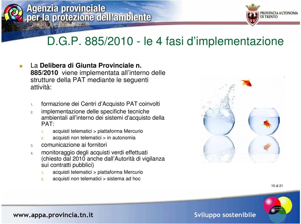 implementazione delle specifiche tecniche ambientali all interno dei sistemi d acquisto della PAT: 1. acquisti telematici > piattaforma Mercurio 2.