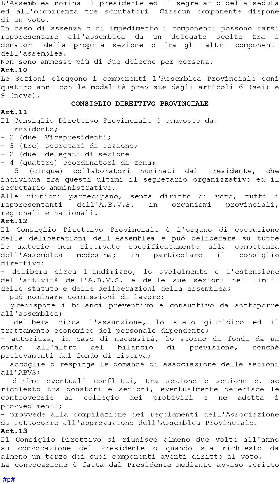 Non sono ammesse più di due deleghe per persona. Art.10 Le Sezioni eleggono i componenti l'assemblea Provinciale ogni quattro anni con le modalità previste dagli articoli 6 (sei) e 9 (nove).