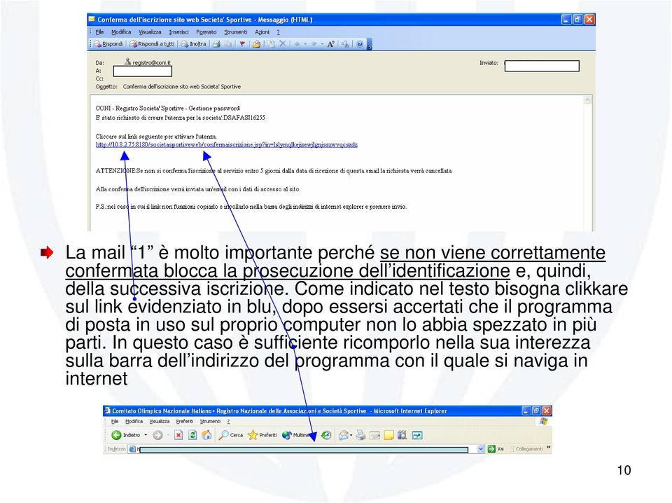 Come indicato nel testo bisogna clikkare sul link evidenziato in blu, dopo essersi accertati che il programma di posta