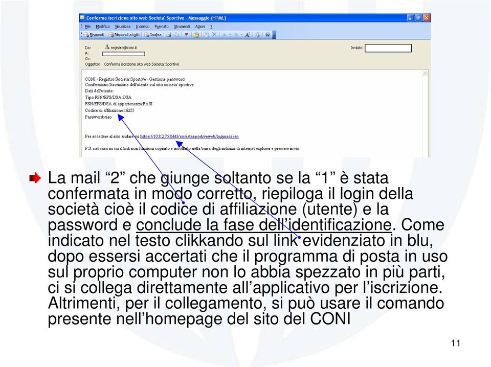 Come indicato nel testo clikkando sul link evidenziato in blu, dopo essersi accertati che il programma di posta in uso sul proprio