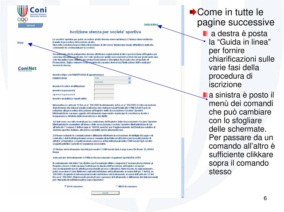 sinistra è posto il menù dei comandi che può cambiare con lo sfogliare delle