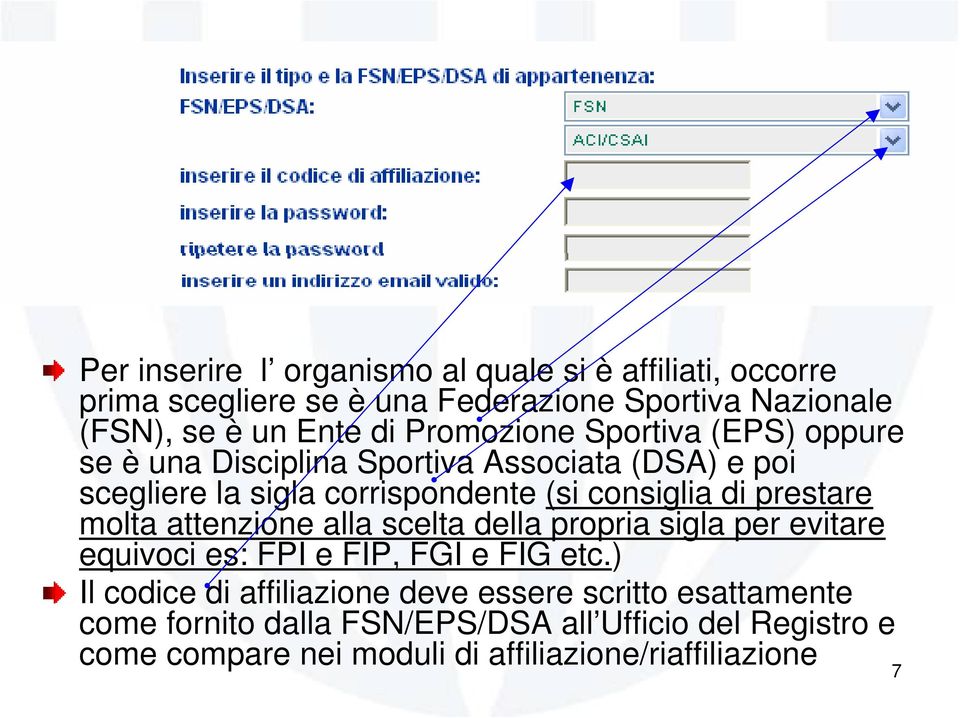 prestare molta attenzione alla scelta della propria sigla per evitare equivoci es: FPI e FIP, FGI e FIG etc.