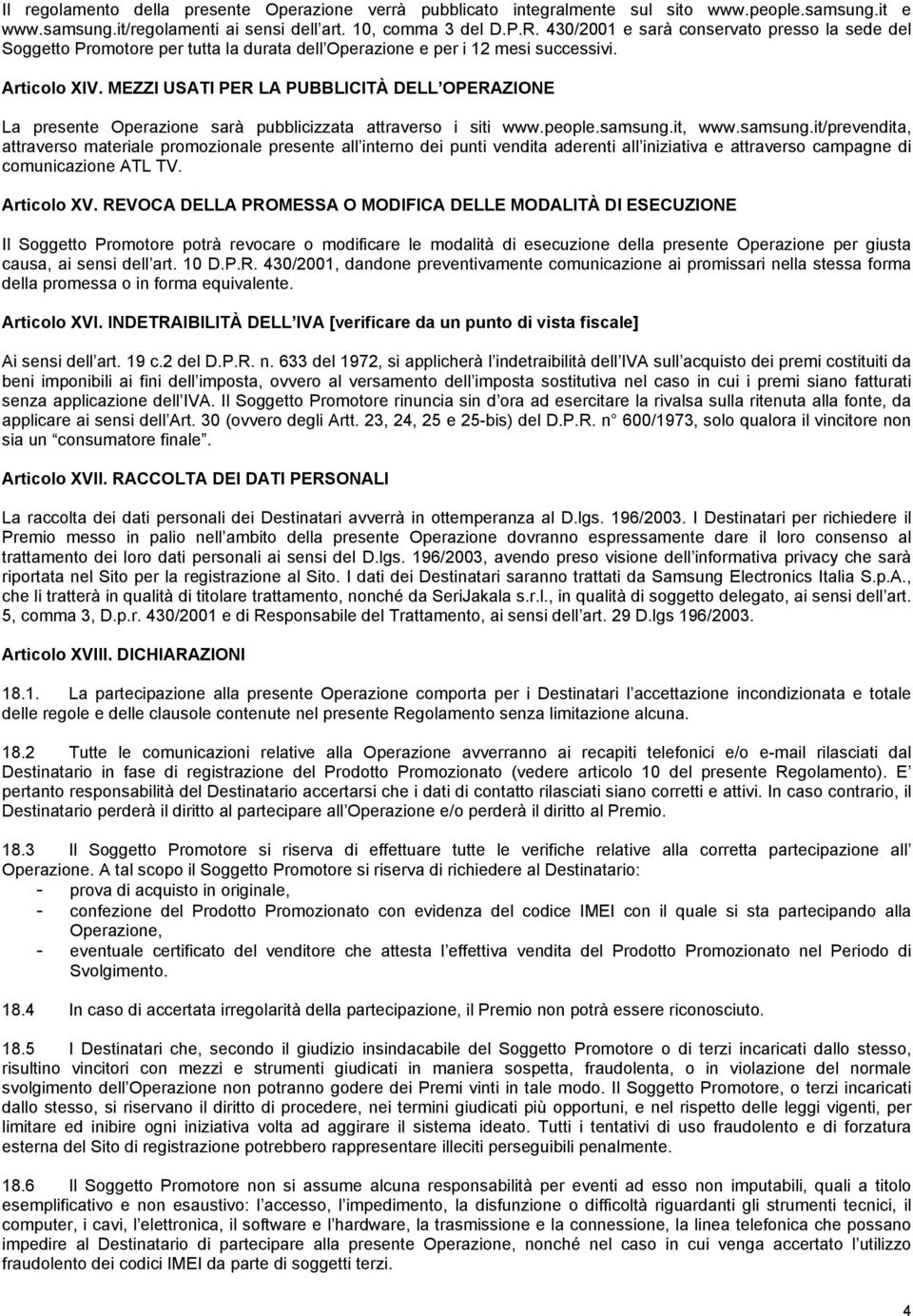 MEZZI USATI PER LA PUBBLICITÀ DELL OPERAZIONE La presente Operazione sarà pubblicizzata attraverso i siti www.people.samsung.