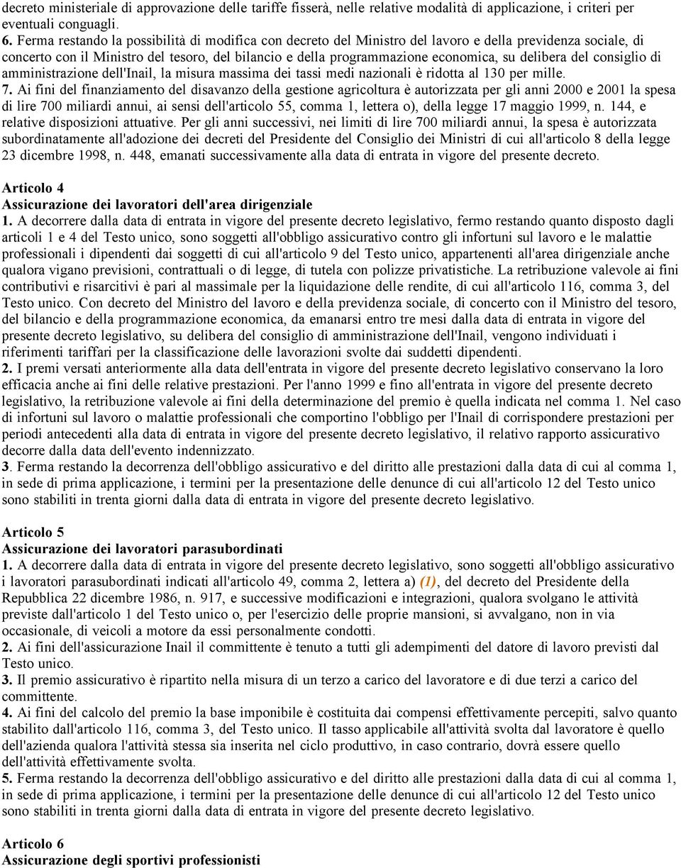 delibera del consiglio di amministrazione dell'inail, la misura massima dei tassi medi nazionali è ridotta al 130 per mille. 7.