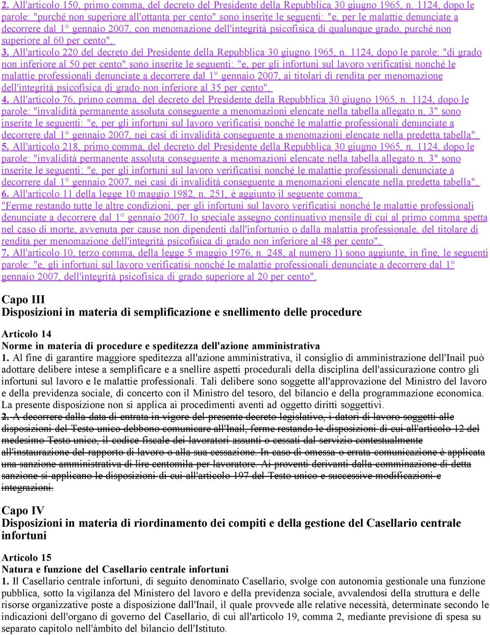 di qualunque grado, purché non superiore al 60 per cento". 3. All'articolo 220 del decreto del Presidente della Repubblica 30 giugno 1965, n.