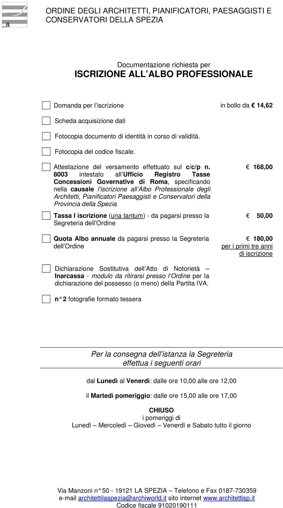 8003 intestato all Ufficio Registro Tasse Concessioni Governative di Roma, specificando nella causale l iscrizione all Albo Professionale degli Architetti, Pianificatori Paesaggisti e Conservatori