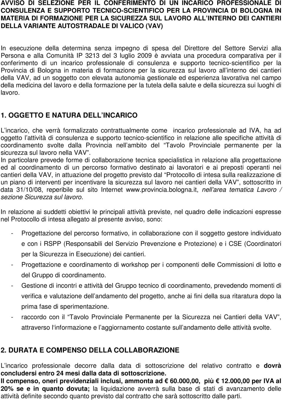 luglio 2009 è avviata una procedura comparativa per il conferimento di un incarico professionale di consulenza e supporto tecnico-scientifico per la Provincia di Bologna in materia di formazione per