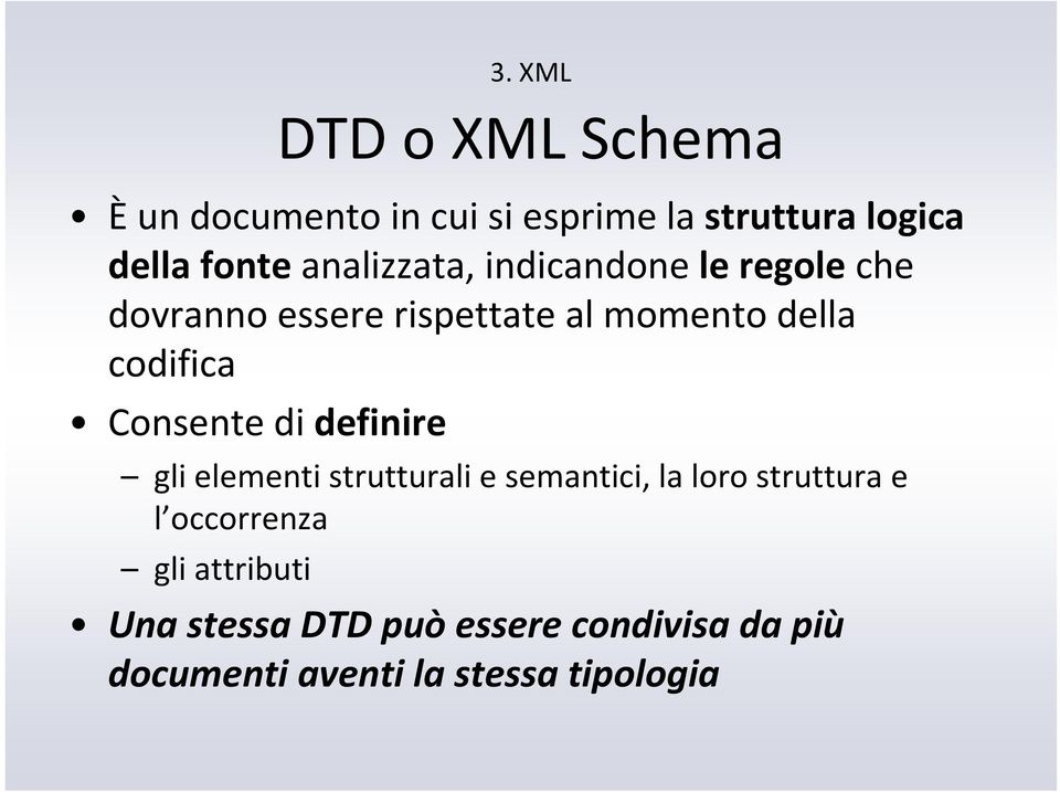 Consente di definire gli elementi strutturali e semantici, la loro struttura e l